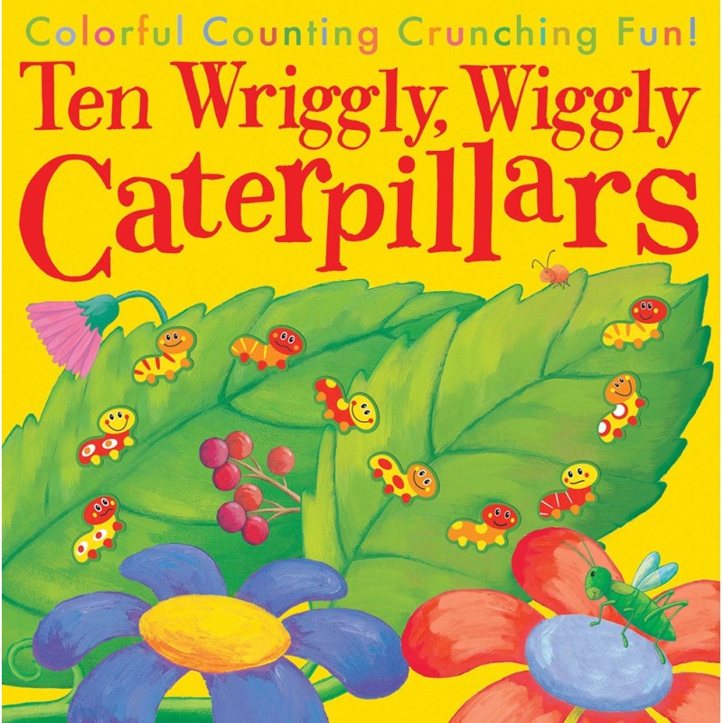 Ten Wriggly, Wiggly, Caterpillars Ten Wriggly, Wiggly, Caterpillars