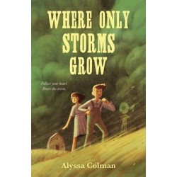 Where Only Storms Grow: A Novel About the Dust Bowl