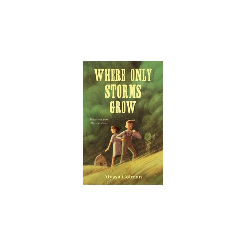 Where Only Storms Grow: A Novel About the Dust Bowl Where Only Storms Grow: A Novel About the Dust Bowl