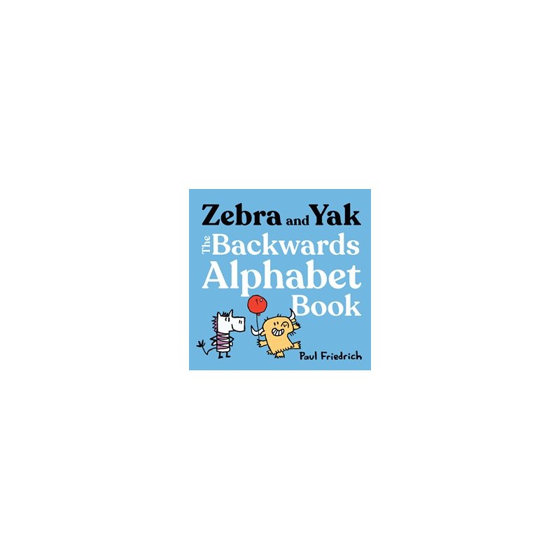Zebra and Yak: The Backwards Alphabet Book Zebra and Yak: The Backwards Alphabet Book