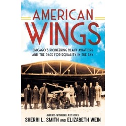 American Wings: Chicago's Pioneering Black Aviators and the Race for Equality in the Sky