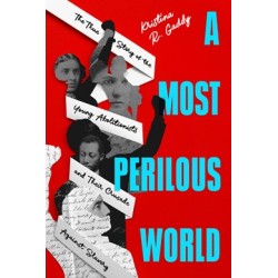 A Most Perilous World: The True Story of the Young Abolitionists and Their Crusade Against Slavery
