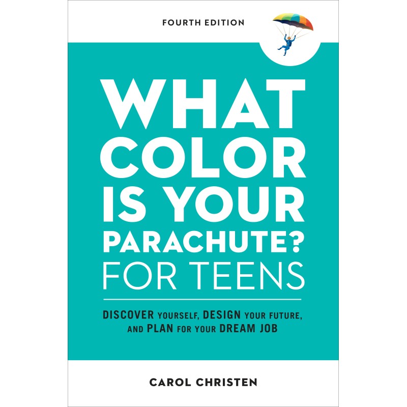 What Color Is Your Parachute? for Teens, Fourth Edition