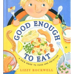 Good Enough to Eat A Kid's Guide to Food and Nutrition