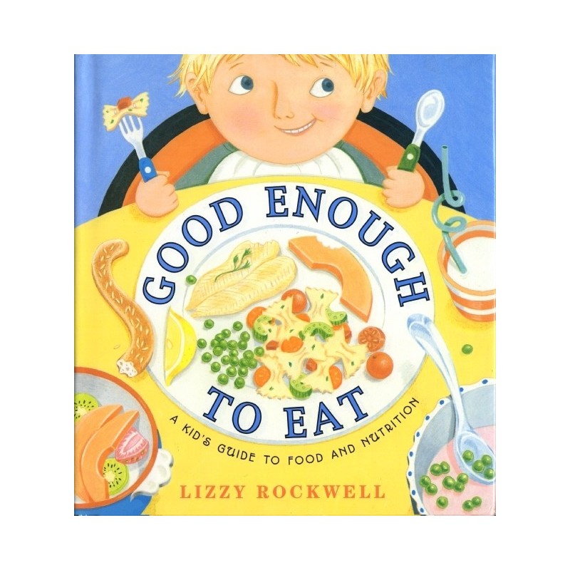 Good Enough to Eat A Kid's Guide to Food and Nutrition