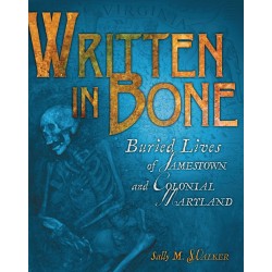 Written in Bone: Buried Lives of Jamestown and Colonial Maryland